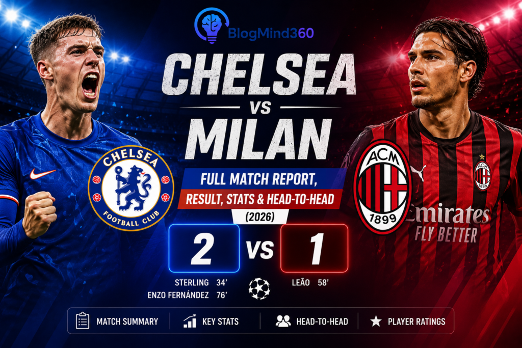 Chelsea vs Milan: Full Match Report, Result, Stats & Head-to-Head (2026)